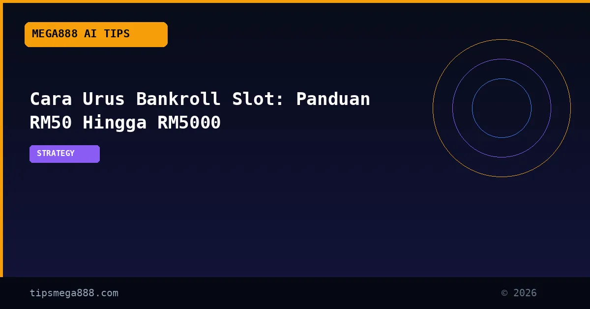 Cara Urus Bankroll Slot: Panduan RM50 Hingga RM5000