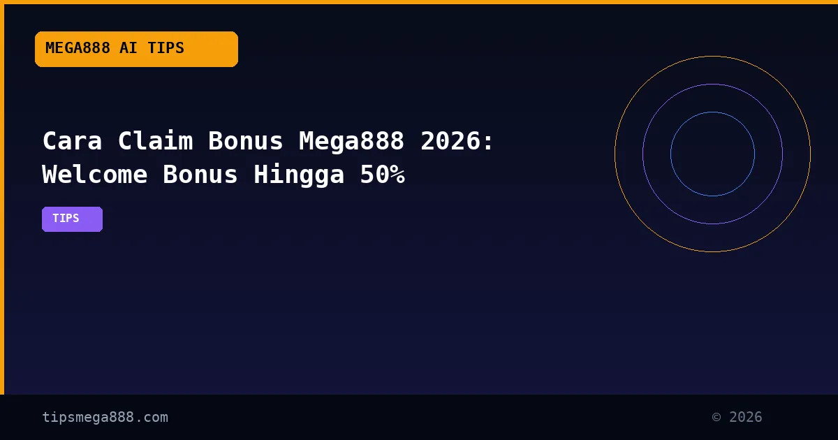 Cara Claim Bonus Mega888 2026: Welcome Bonus Hingga 50%