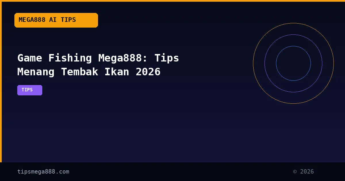 Game Fishing Mega888: Tips Menang Tembak Ikan 2026