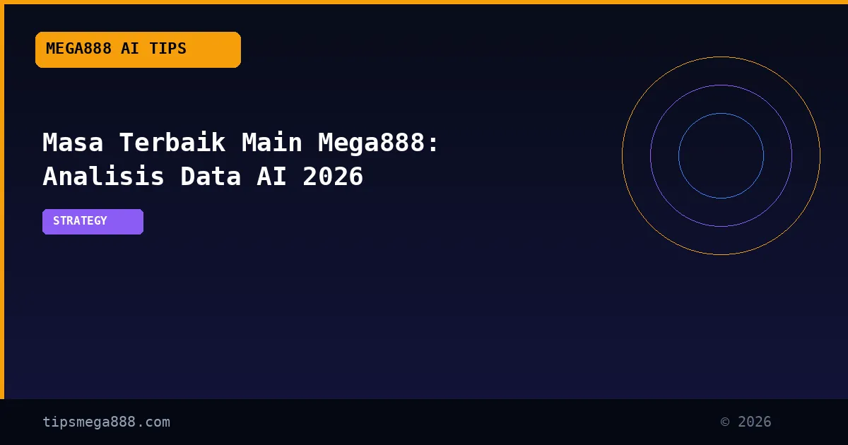 Masa Terbaik Main Mega888: Analisis Data AI 2026