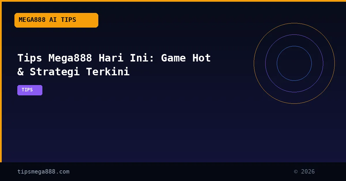 Tips Mega888 Hari Ini: Game Hot & Strategi Terkini